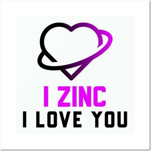 I Zinc I Love You Posters and Art